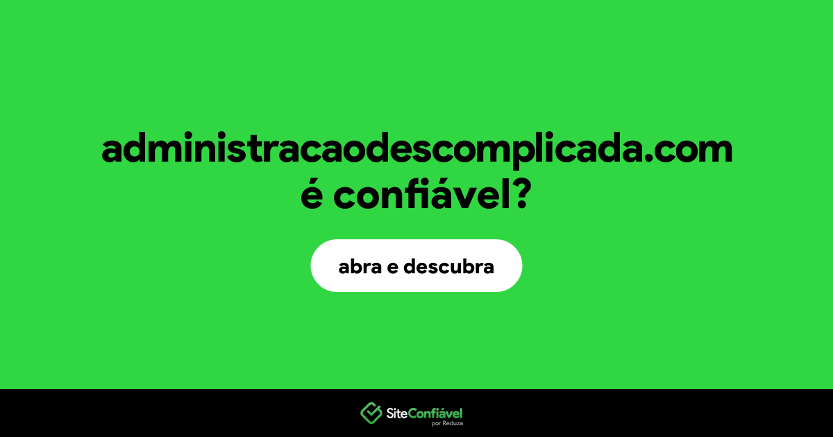 O site administracaodescomplicada.com é confiável?