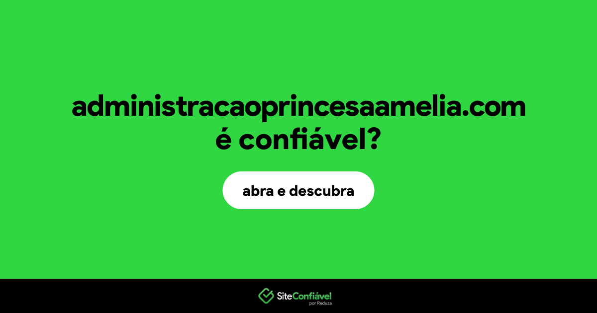 O site administracaoprincesaamelia.com é confiável?