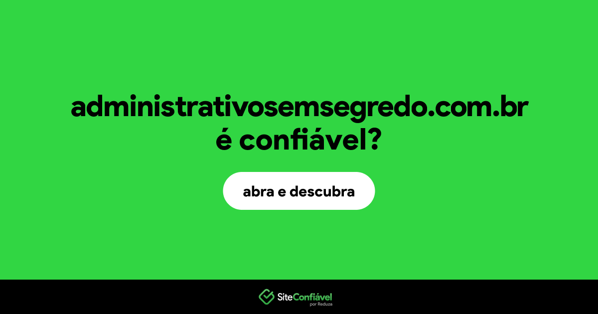 O site administrativosemsegredo.com.br é confiável?