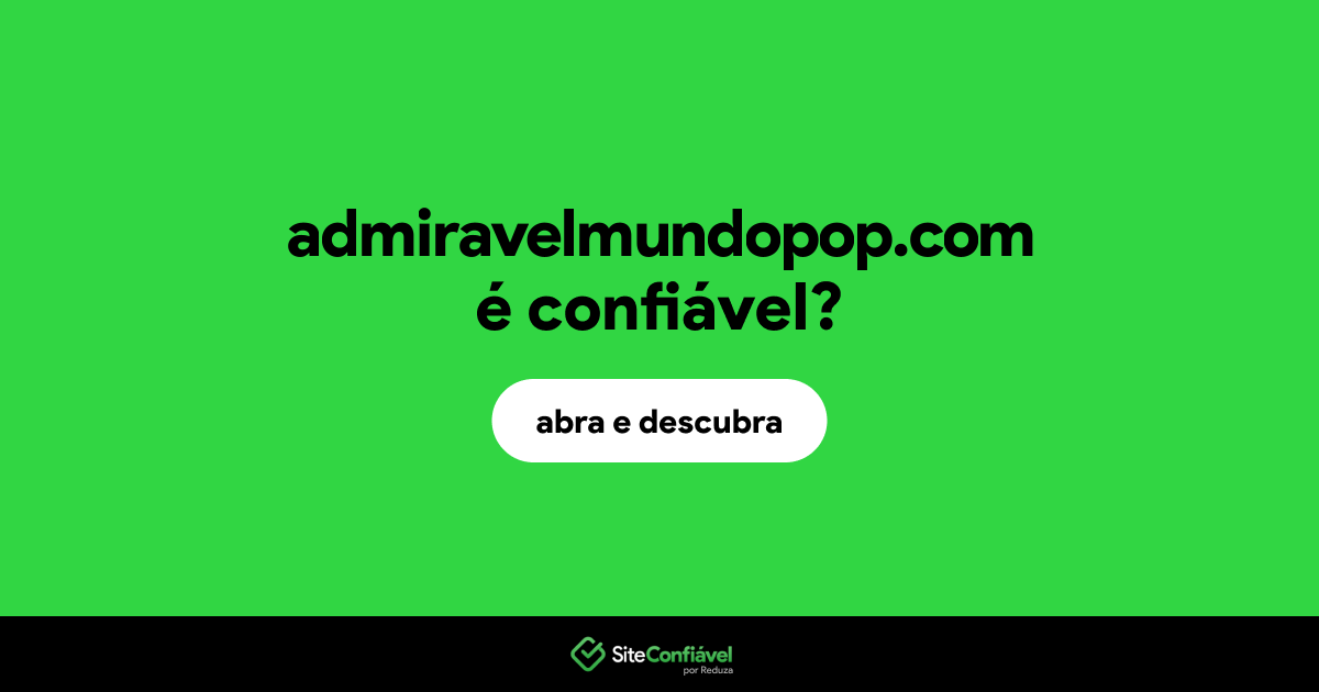 O site admiravelmundopop.com é confiável?