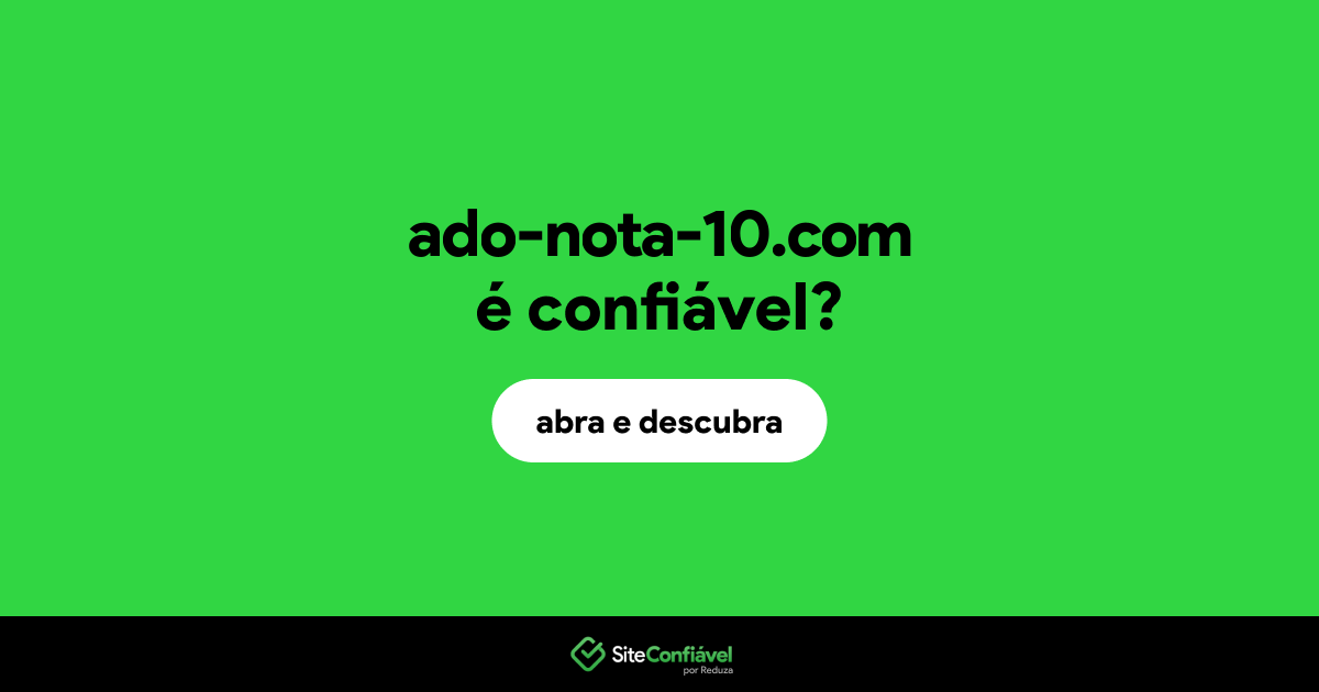 O site ado-nota-10.com é confiável?