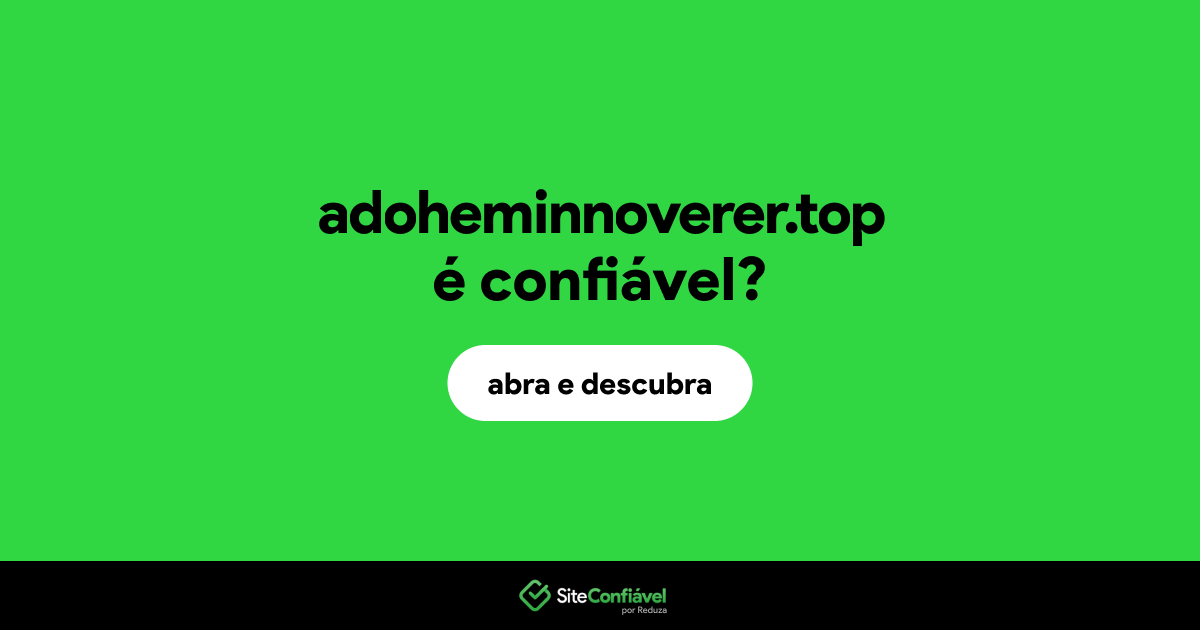 O site adoheminnoverer.top é confiável?