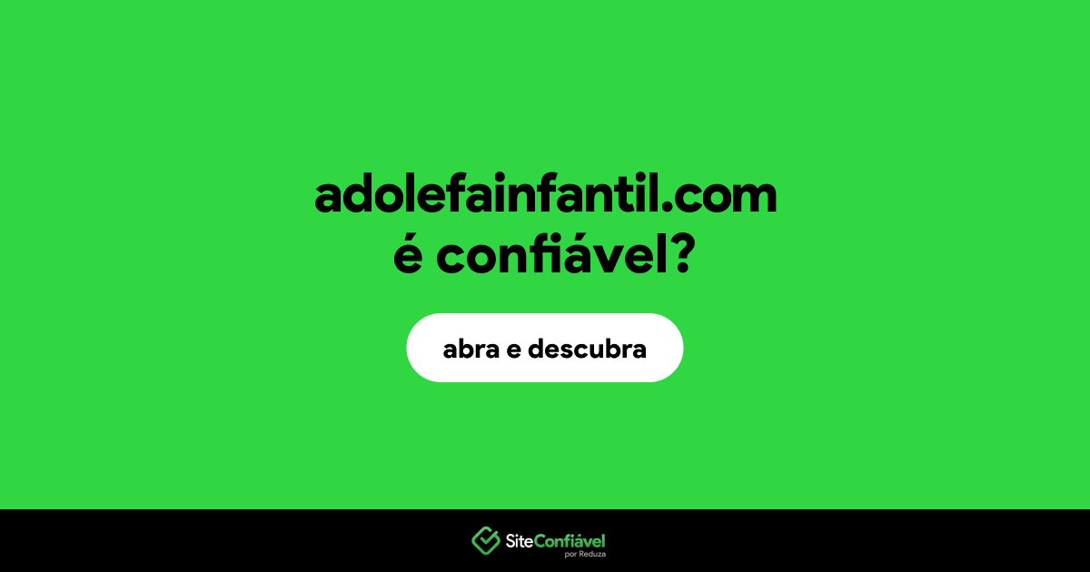 O site adolefainfantil.com é confiável?