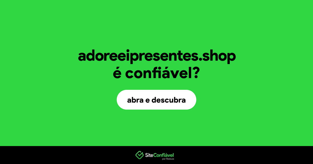 O site adoreeipresentes.shop é confiável?