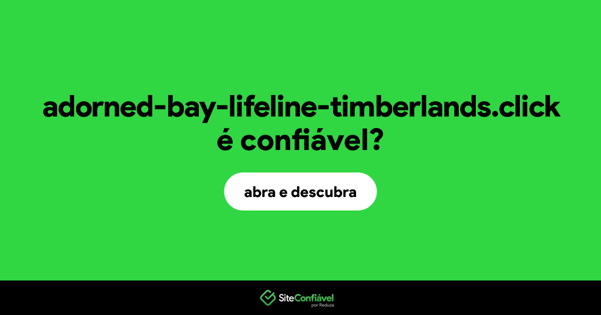 O site adorned-bay-lifeline-timberlands.click é confiável?