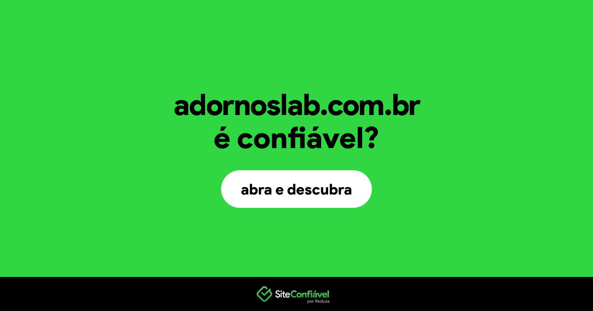 O site adornoslab.com.br é confiável?