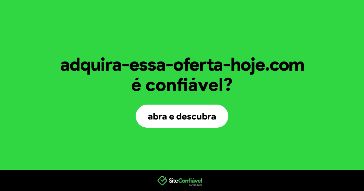 O site adquira-essa-oferta-hoje.com é confiável?