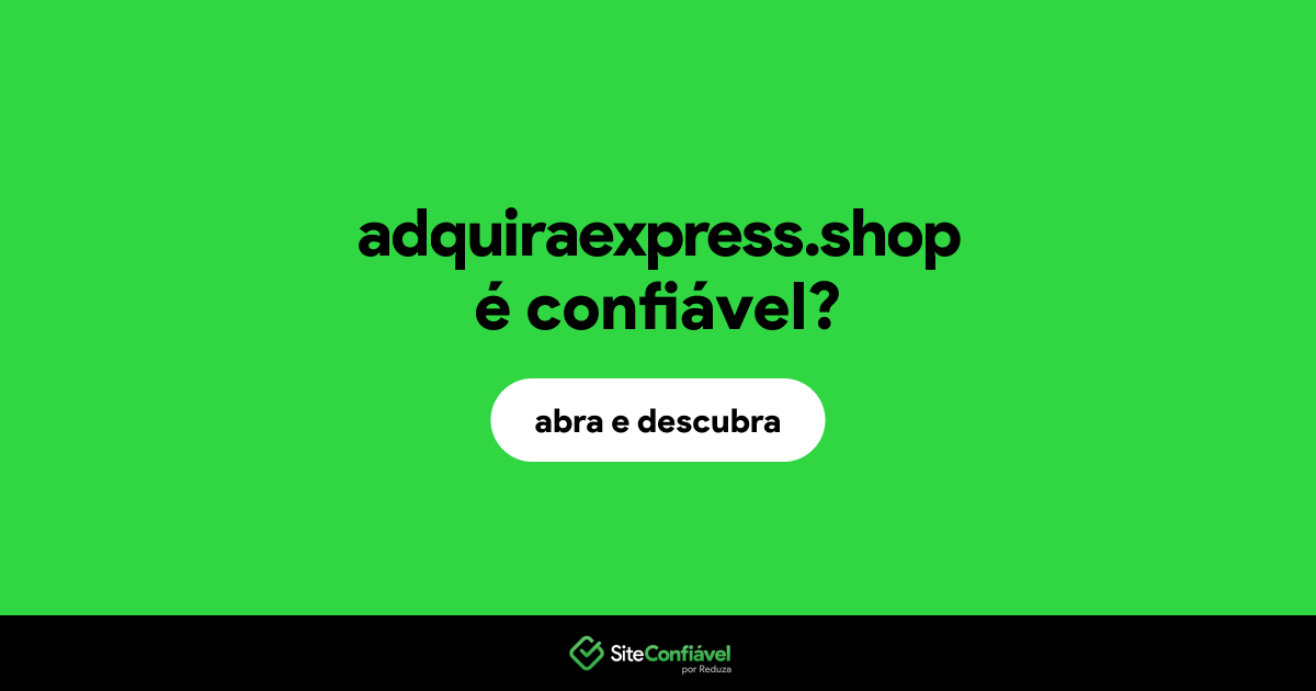 O site adquiraexpress.shop é confiável?