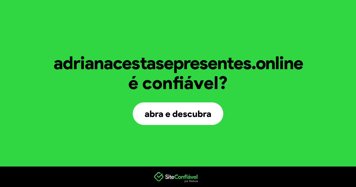 O site adrianacestasepresentes.online é confiável?