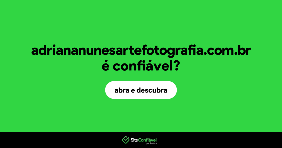 O site adriananunesartefotografia.com.br é confiável?