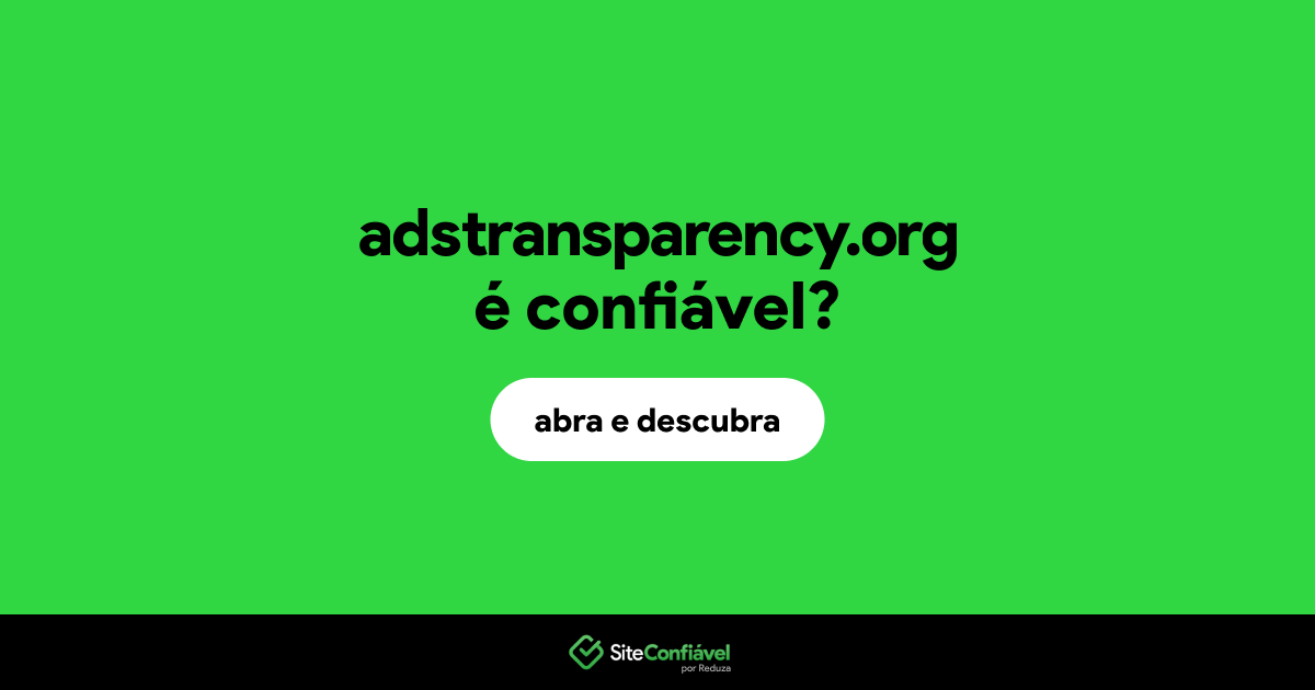 O site adstransparency.org é confiável?
