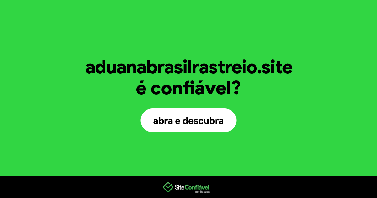 O site aduanabrasilrastreio.site é confiável?