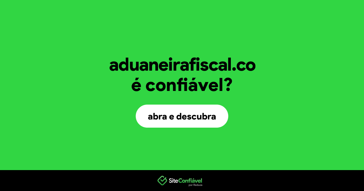 O site aduaneirafiscal.co é confiável?