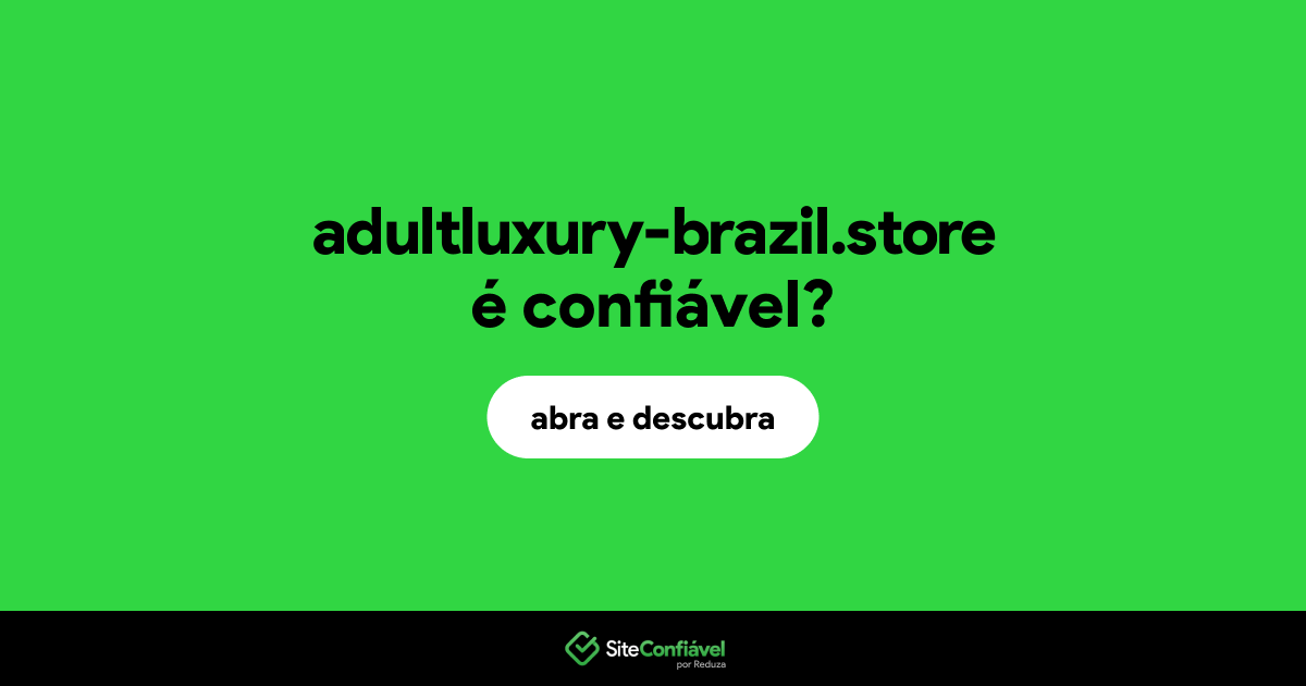O site adultluxury-brazil.store é confiável?