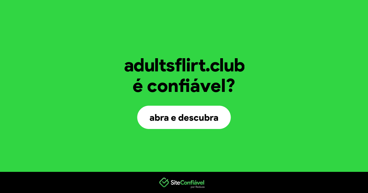 O site adultsflirt.club é confiável?