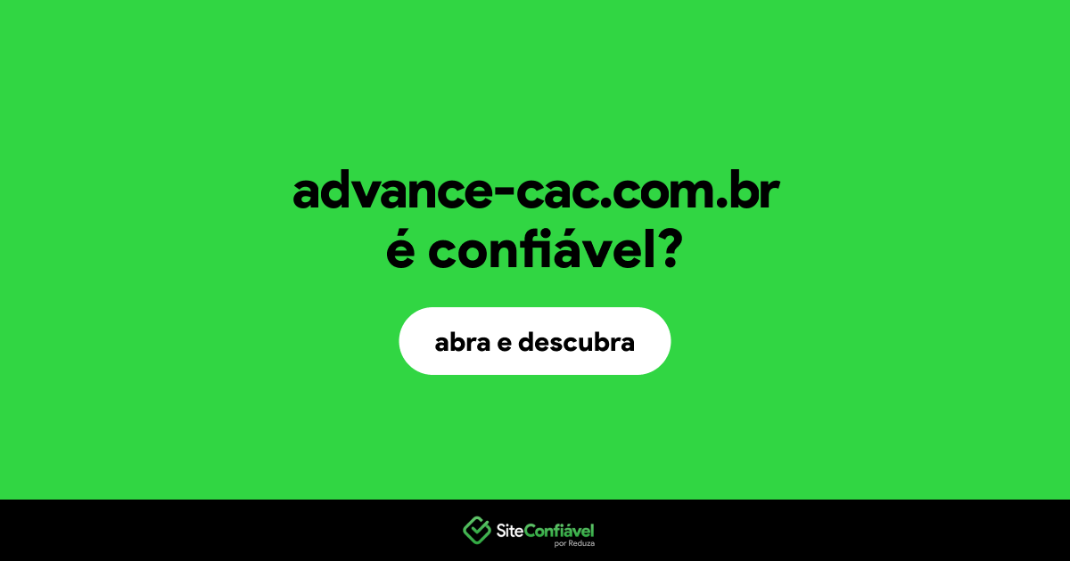 O site advance-cac.com.br é confiável?