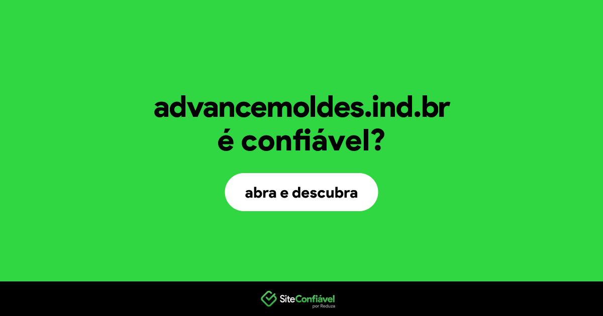 O site advancemoldes.ind.br é confiável?