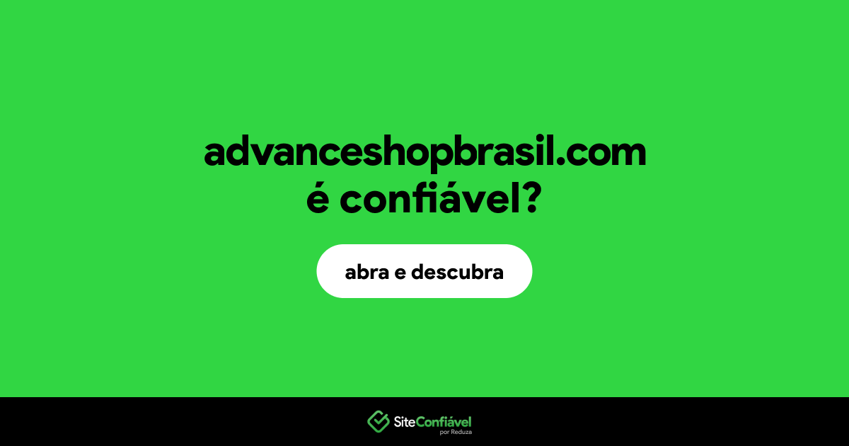 O site advanceshopbrasil.com é confiável?