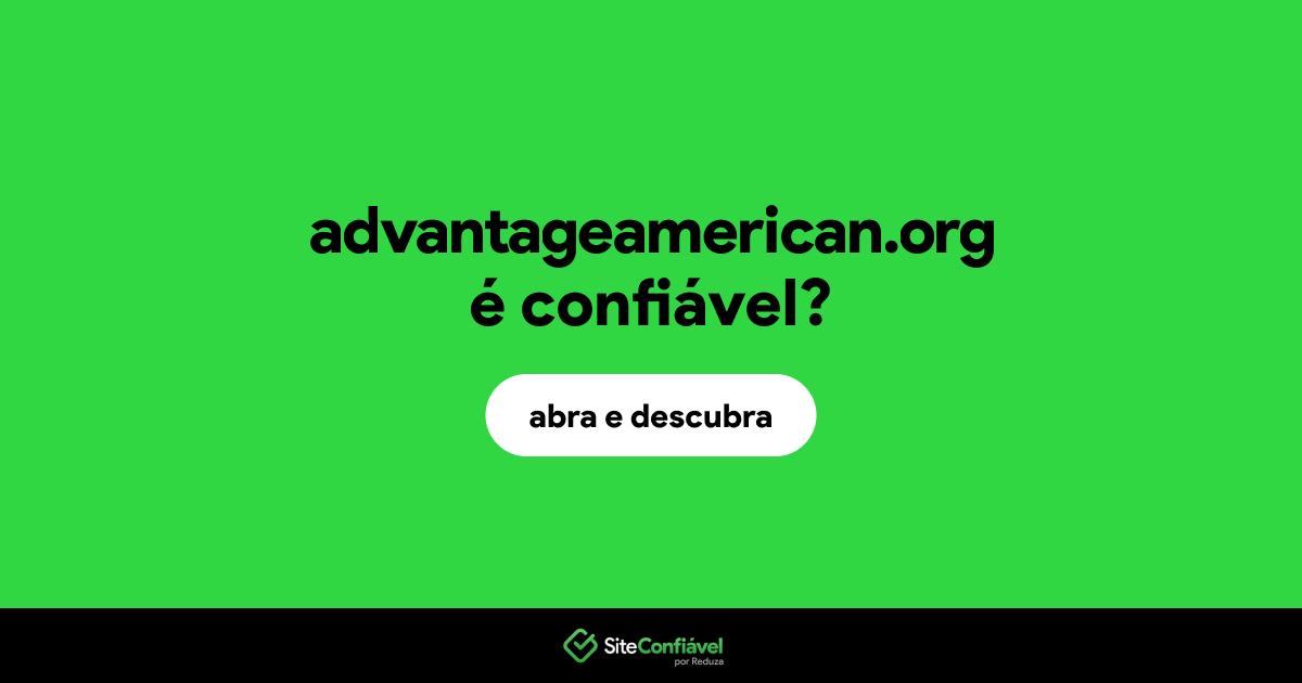O site advantageamerican.org é confiável?