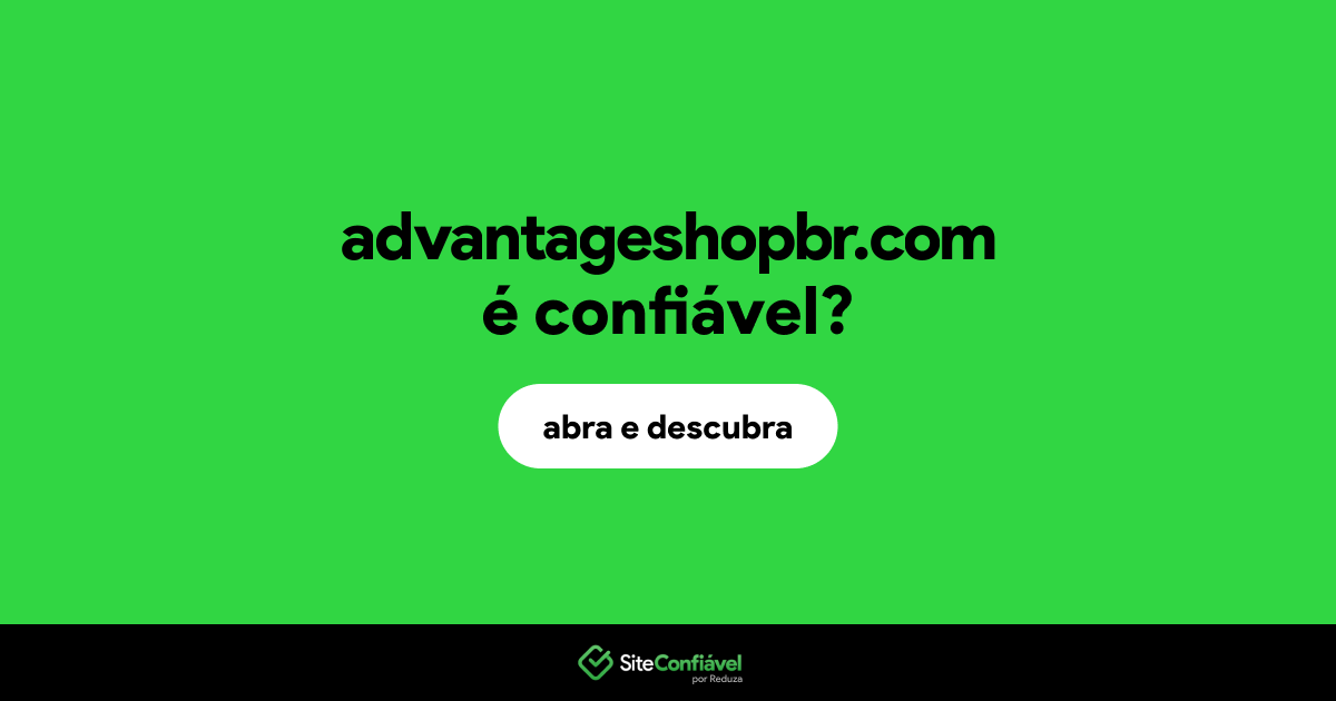 O site advantageshopbr.com é confiável?