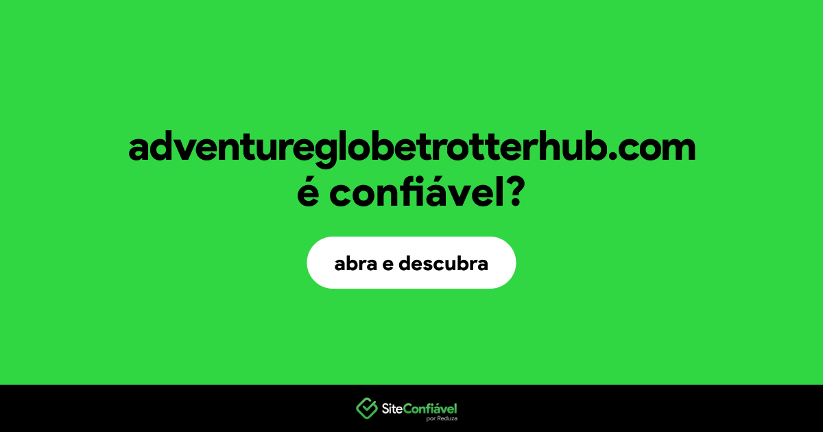 O site adventureglobetrotterhub.com é confiável?