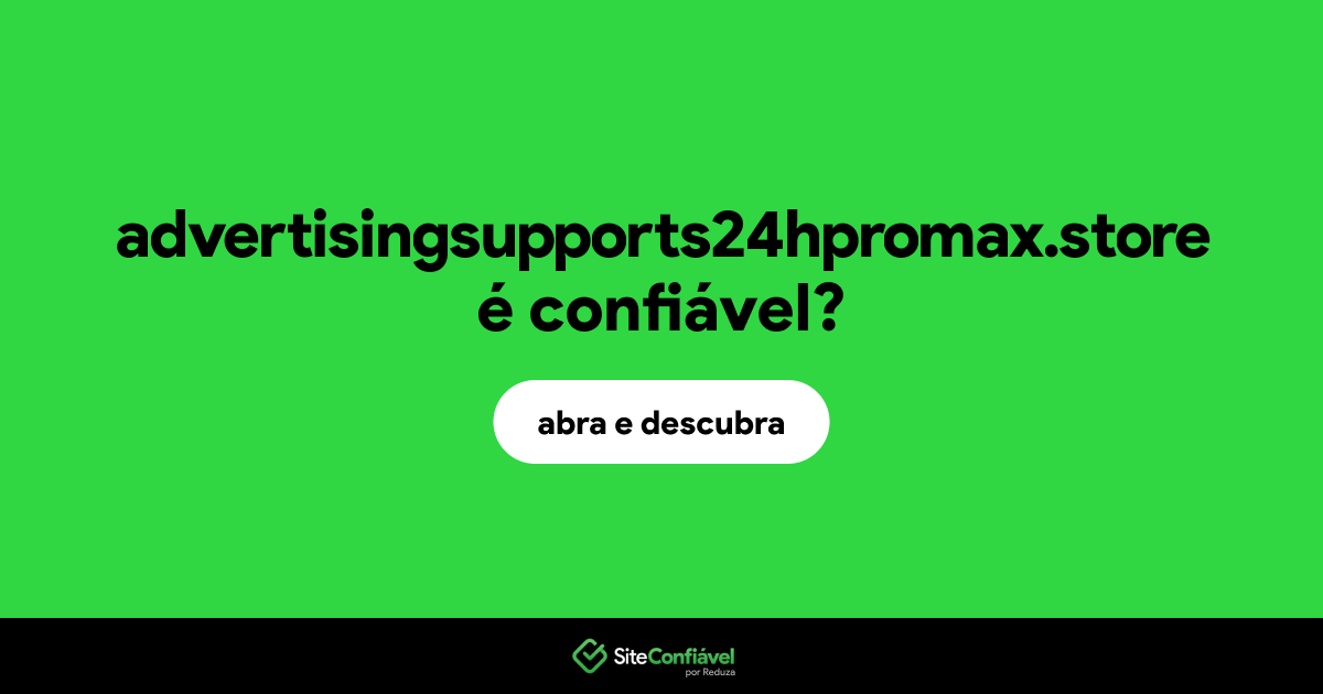 O site advertisingsupports24hpromax.store é confiável?