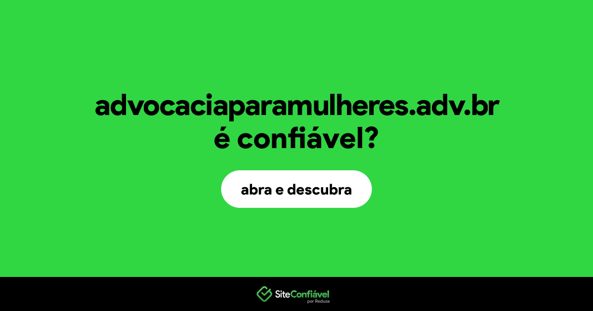 O site advocaciaparamulheres.adv.br é confiável?