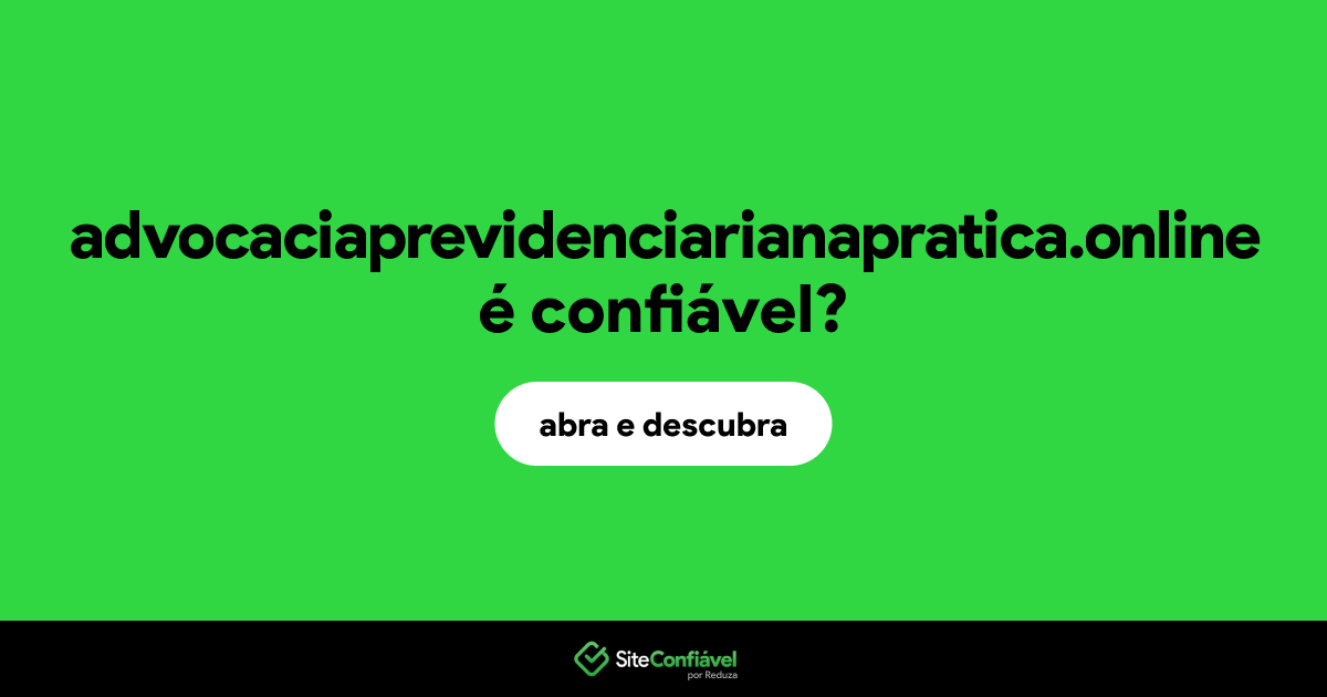 O site advocaciaprevidenciarianapratica.online é confiável?