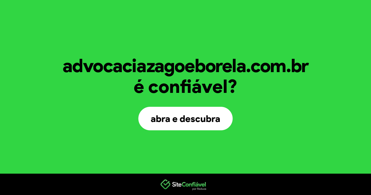 O site advocaciazagoeborela.com.br é confiável?