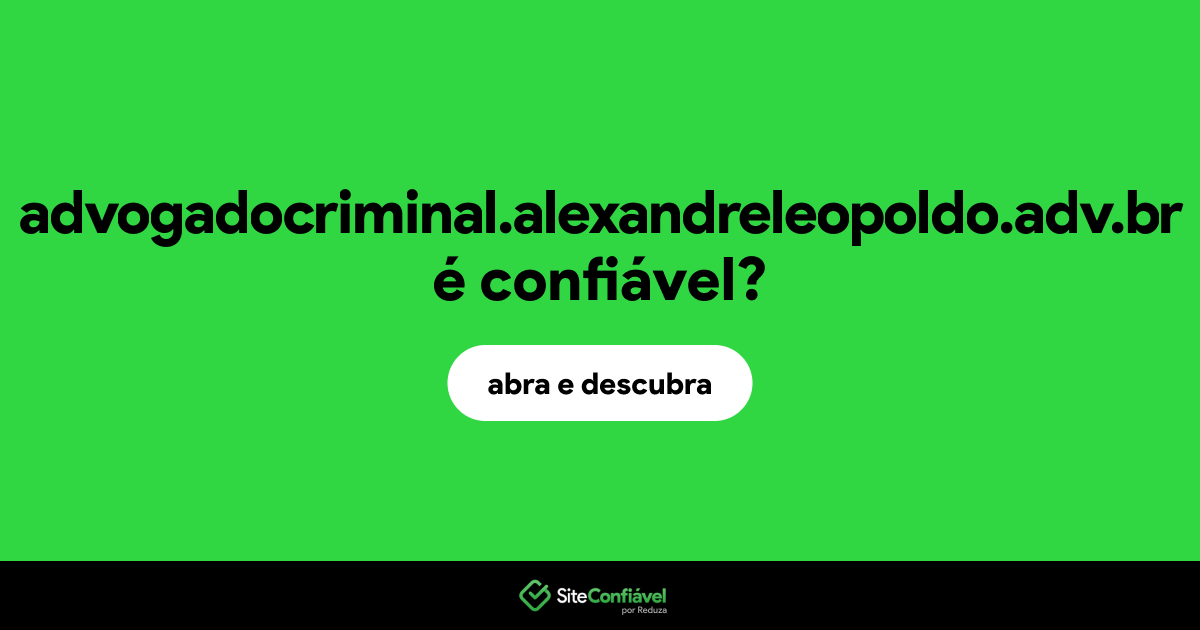 O site advogadocriminal.alexandreleopoldo.adv.br é confiável?
