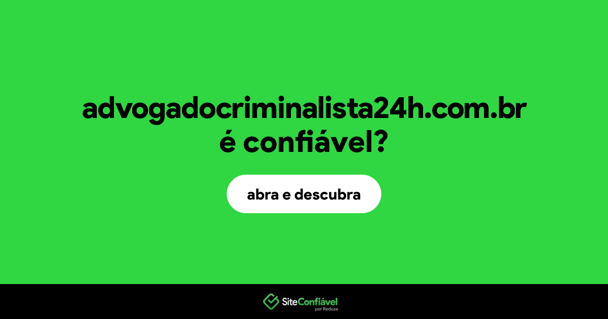 O site advogadocriminalista24h.com.br é confiável?