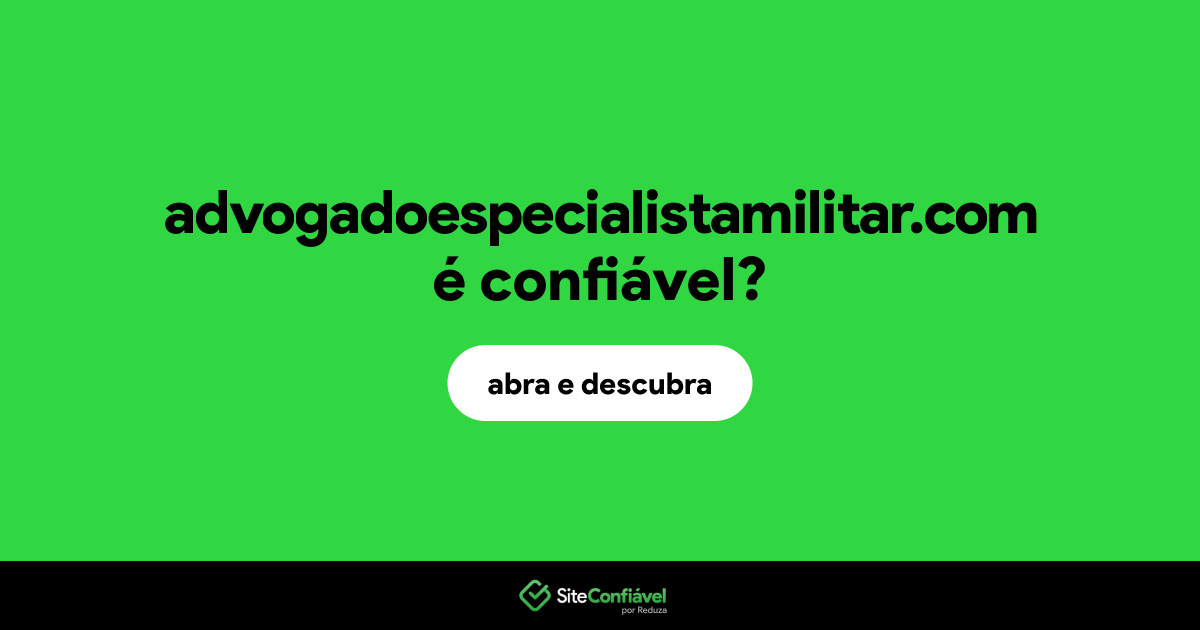 O site advogadoespecialistamilitar.com é confiável?