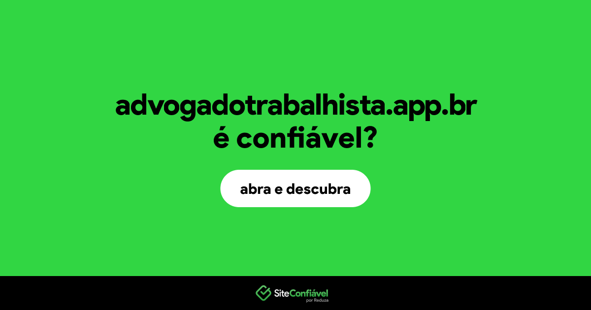 O site advogadotrabalhista.app.br é confiável?