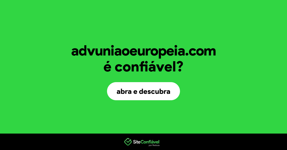O site advuniaoeuropeia.com é confiável?