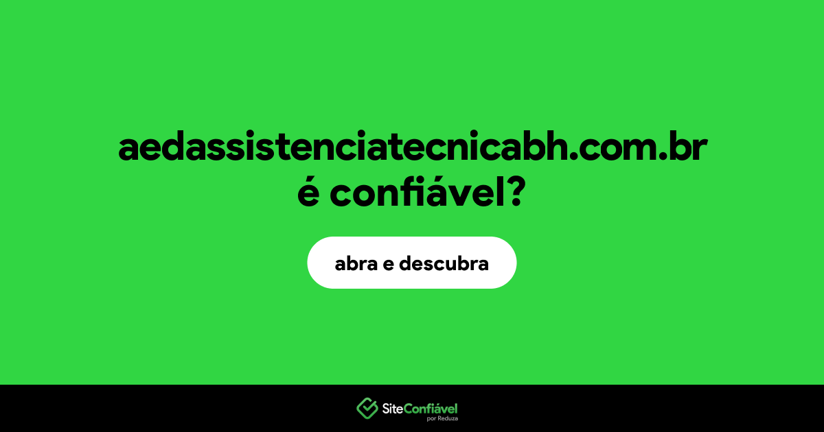 O site aedassistenciatecnicabh.com.br é confiável?