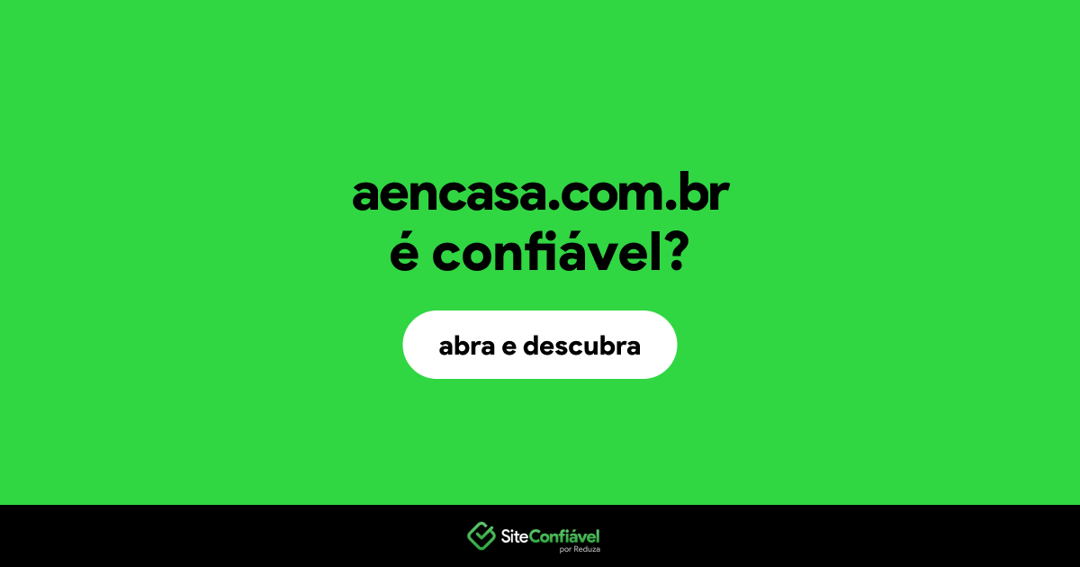 O site aencasa.com.br é confiável?