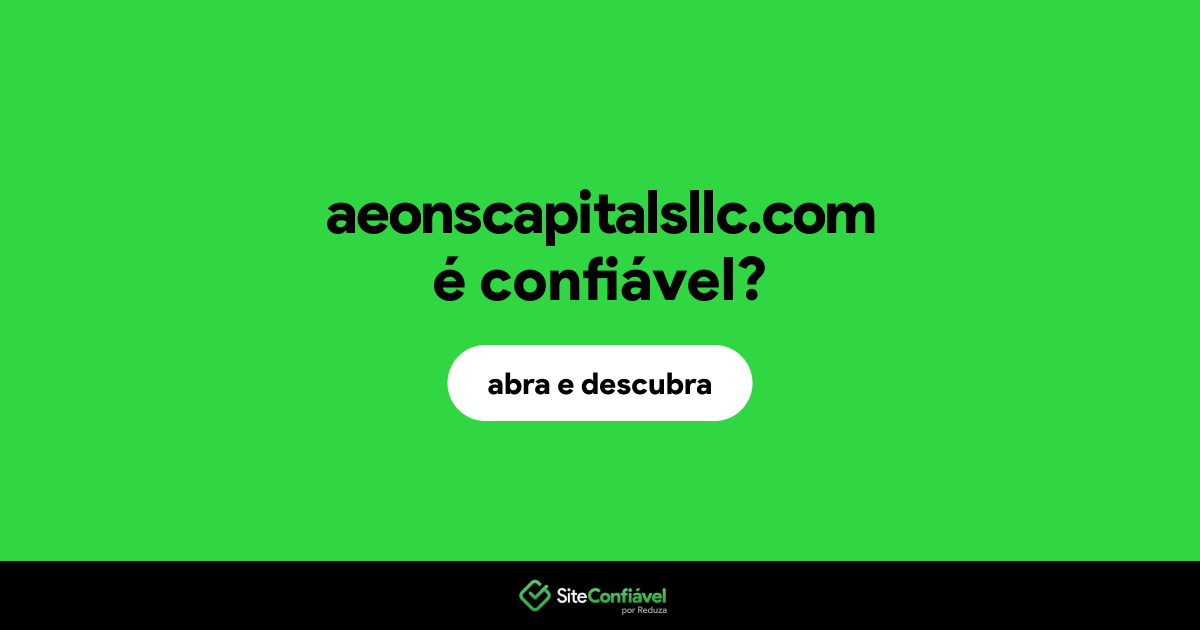 O site aeonscapitalsllc.com é confiável?