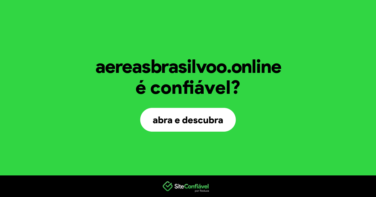 O site aereasbrasilvoo.online é confiável?