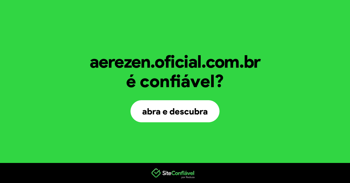 O site aerezen.oficial.com.br é confiável?