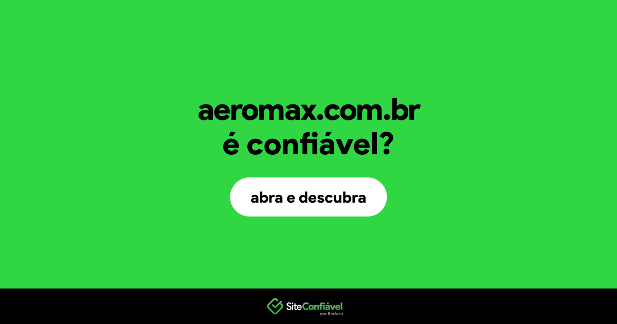 O site aeromax.com.br é confiável?