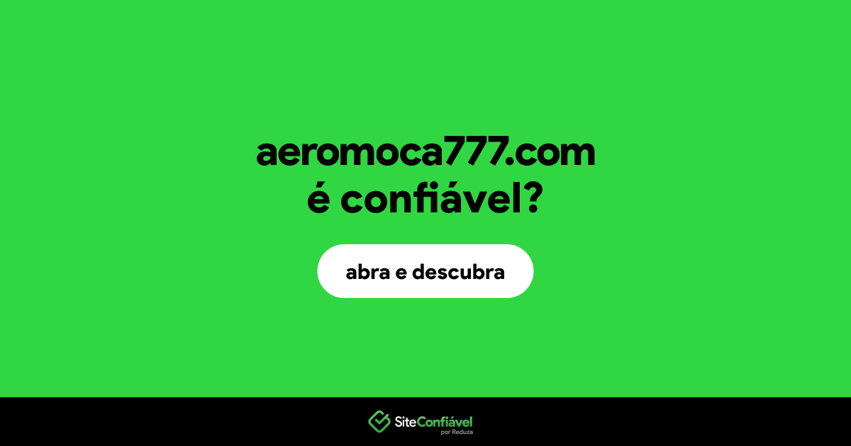 O site aeromoca777.com é confiável?