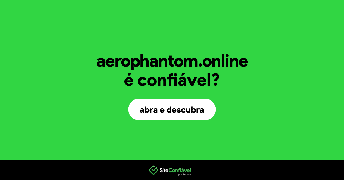 O site aerophantom.online é confiável?