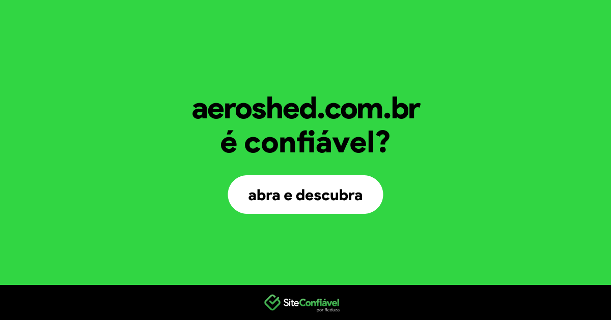 O site aeroshed.com.br é confiável?