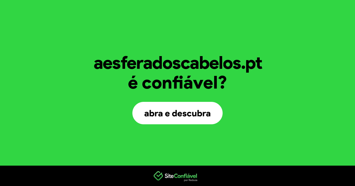 O site aesferadoscabelos.pt é confiável?