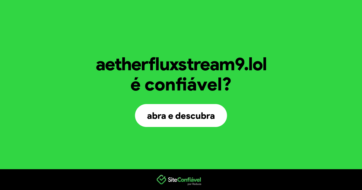 O site aetherfluxstream9.lol é confiável?
