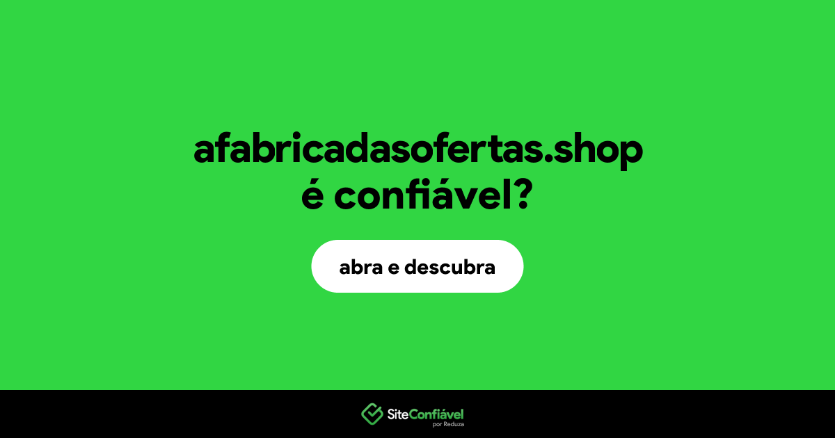 O site afabricadasofertas.shop é confiável?