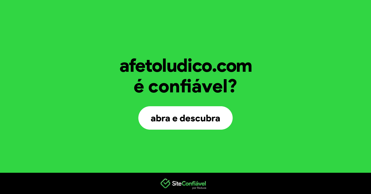 O site afetoludico.com é confiável?