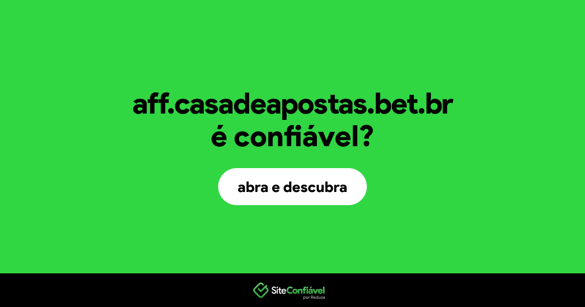 O site aff.casadeapostas.bet.br é confiável?