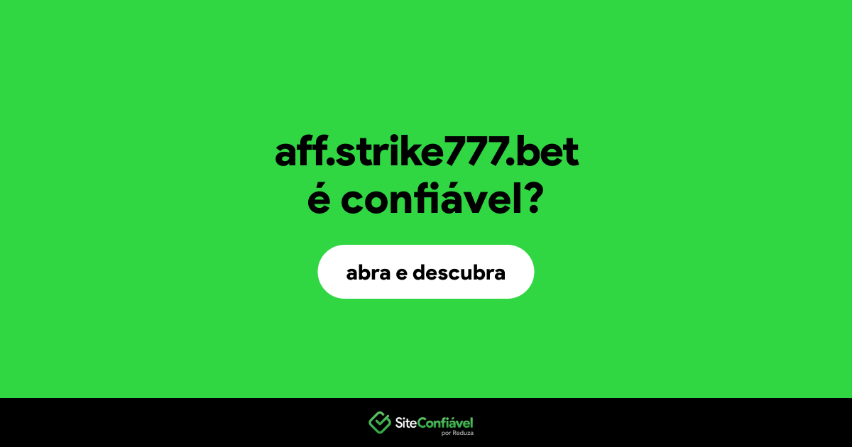 O site aff.strike777.bet é confiável?