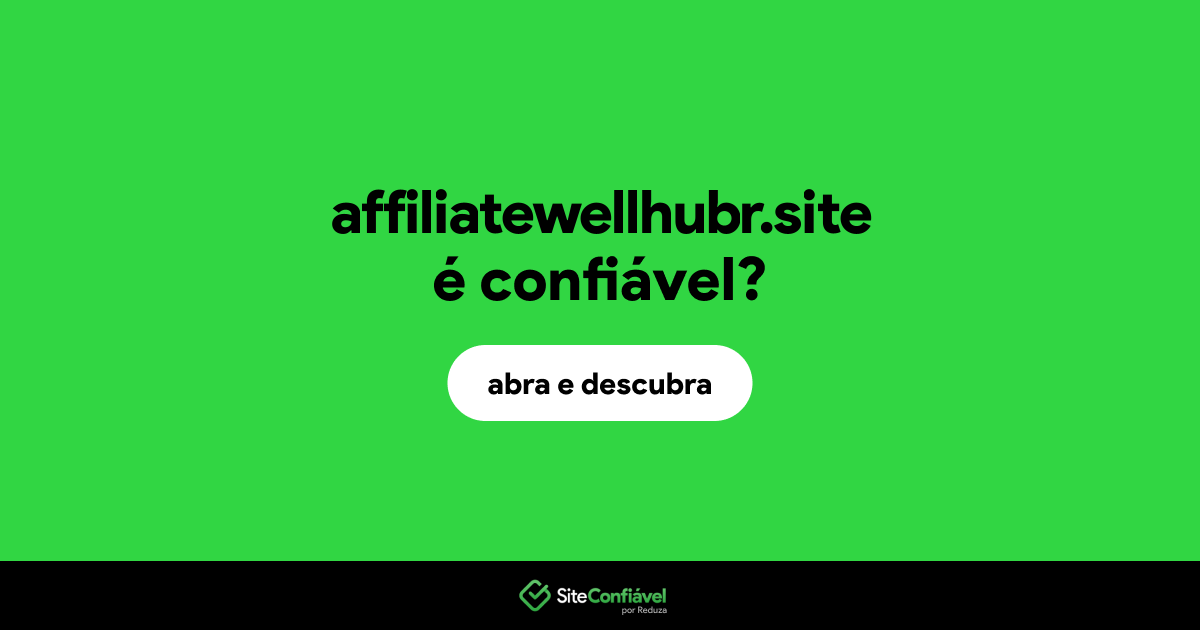 O site affiliatewellhubr.site é confiável?